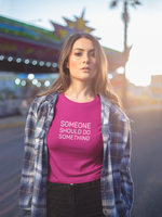 "Someone Should Do Something" Short sleeve t-shirt